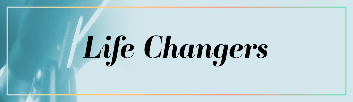 Life Changers